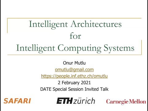DATE 2021 Invited Talk - Intelligent Architectures for Intelligent Computing Systems, Onur Mutlu