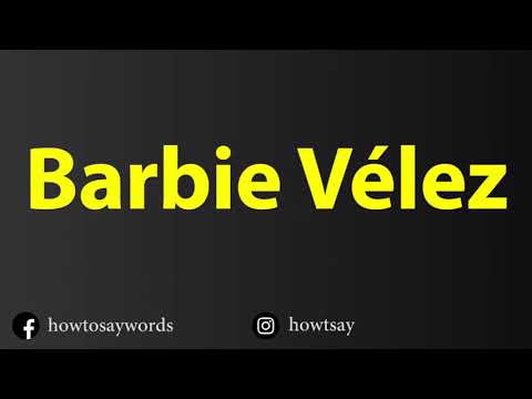 How To Pronounce Barbie Velez