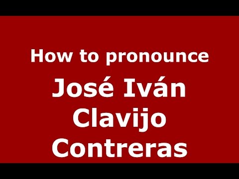 How to pronounce José Iván Clavijo Contreras (Colombian Spanish/Colombia)  - PronounceNames.com