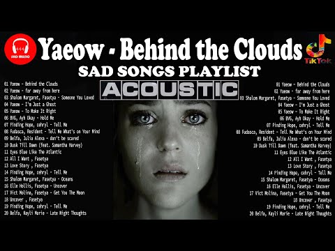 😞Yaeow - Behind The Clouds | Sad Songs Playlist Mix | Yaeow, Fasetya, Shalom Margaret, Imfinenow💔
