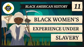 Women&#39;s Experience Under Slavery: Crash Course Black American History #11