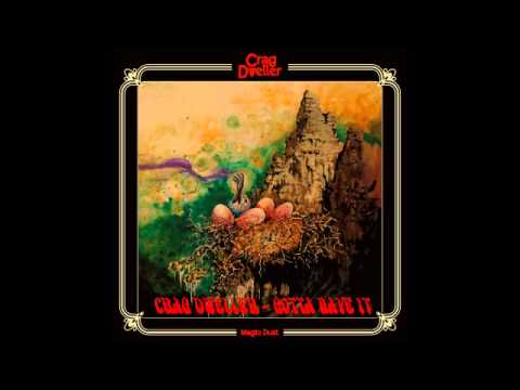 Crag Dweller - Gotta Have It