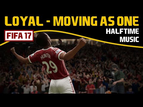 [FIFA 17] Halftime Music: LOYAL - Moving As One (HQ)