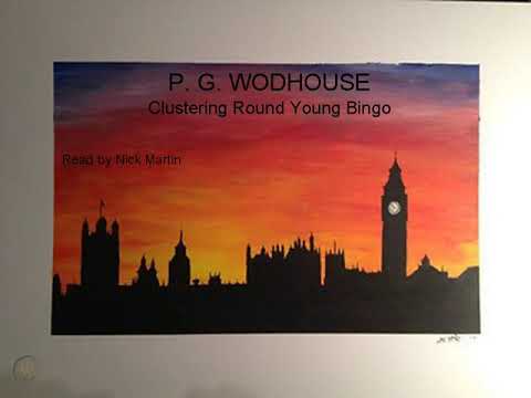 P G Wodehouse, Clustering Round Young Bingo, audiobook short story read by Nick Martin