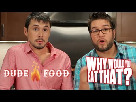 Why Would You Eat That... Dude Food: The Takeover