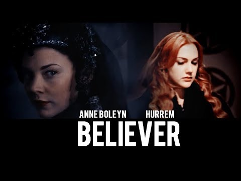 Anne Boleyn and Hurrem___Believer