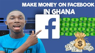 How to make money on Facebook in Ghana - Facebook Monetization