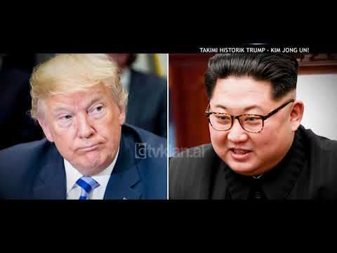 Opinion - Takimi historik Trump - Kim Jong Un! (7 qershor 2018)