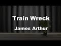 Karaoke♬ Train Wreck - James Arthur 【No Guide Melody】 Instrumental