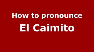 How to pronounce El Caimito