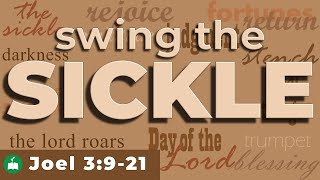 Swing the Sickle for the Harvest is Ripe | Joel 3:9-21