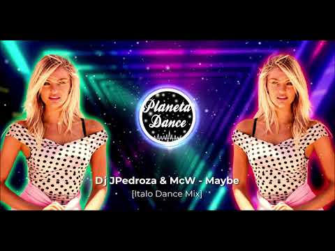 Dj JPedroza & McW - Maybe [ Italo Dance Mix ]