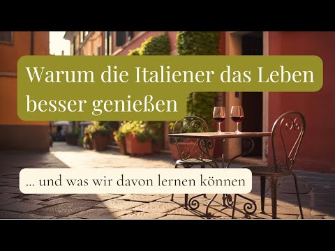 Warum die Italiener das Leben besser genießen - und wie du das auch kannst