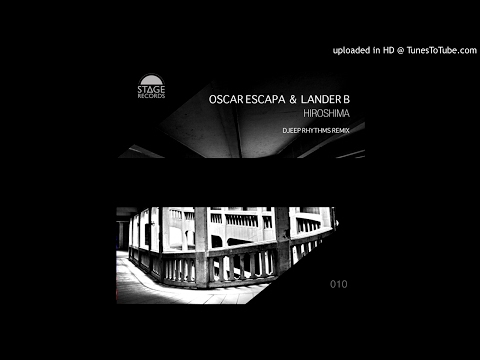 Oscar Escapa, Lander B - Hiroshima (Djeep Rhythms Remix) Stage Records 2015