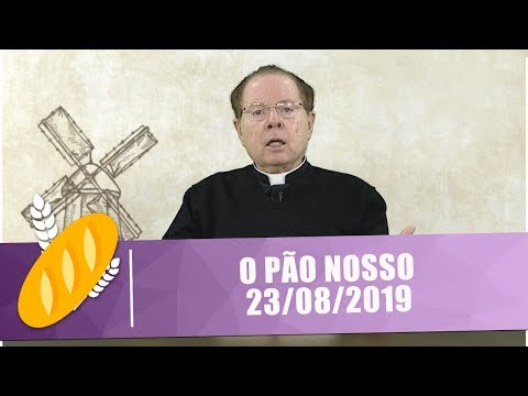O Pão Nosso - 23/08/19