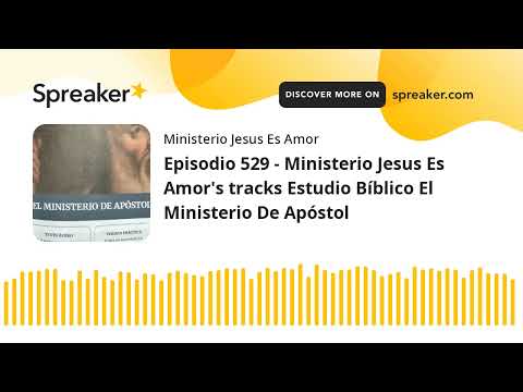 Episodio 529 - Ministerio Jesus Es Amor's tracks Estudio Bíblico El Ministerio De Apóstol