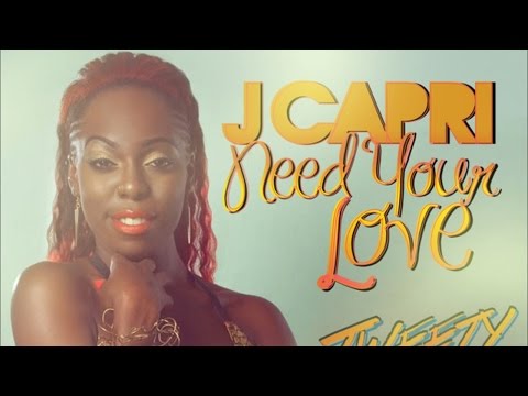 J Capri - Need Your Love [Tweety Bird Riddim] August 2014