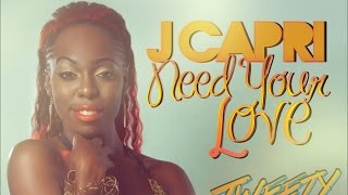 J Capri - Need Your Love [Tweety Bird Riddim] August 2014