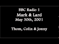 2001 05 30 BBC Radio 1 Thom Colin Jonny