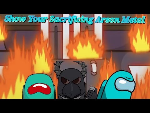 Show Your Sacrificing Arson Metal