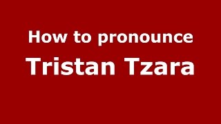 How to pronounce Tristan Tzara