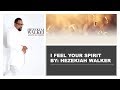 I Feel Your Spirit By Hezekiah Walker Instrumental W Lyrics