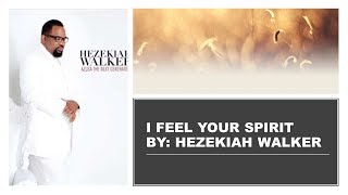 I Feel Your Spirit by Hezekiah Walker Instrumental w/ Lyrics