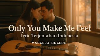 Download lagu Only You Make Me Feel Lyric Terjemahan indonesia By Marcelo Sincere mp3