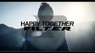 Filter - Happy Together [Official Video]