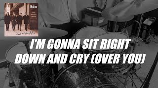The Beatles: I&#39;m Gonna Sit Right Down And Cry (Over You) (Drum Cover)