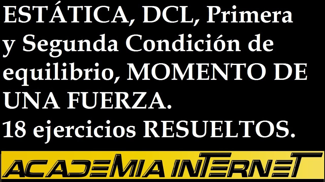 Estática, DCL, momento de una fuerza, Primera y Segunda Condición de equilibrio
