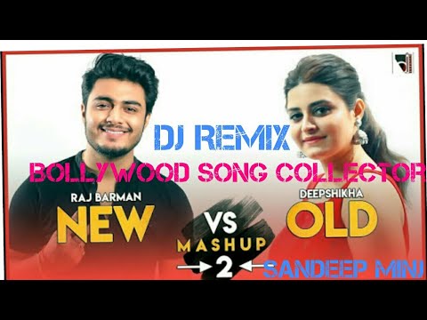 Remix New Vs Old 2 Bollywood Song Mashup Rajbarman vs Deepshikha