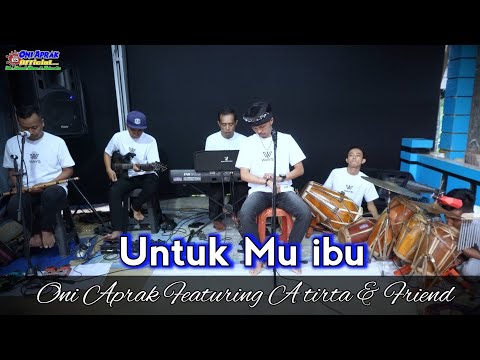 UNTUKMU IBU EXIST MALAYSIA || #cover #oniaprak Featuring A Tirta & Friend