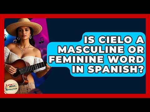 Is Cielo A Masculine Or Feminine Word In Spanish? - Latin Music Revolution