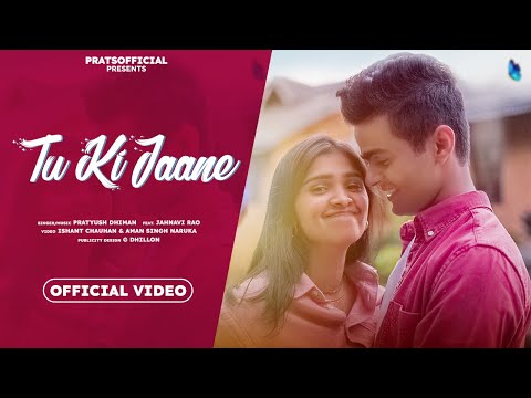 Tu Ki Jaane - Pratyush Dhiman [Official Video] ft. Jahnavi Rao