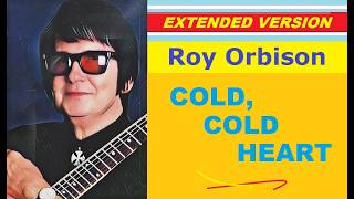 Roy Orbison - COLD, COLD HEART (extended version) ♥