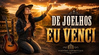 DE JOELHOS EU VENCI | Louvor Sertanejo Gospel 