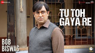 Tu Toh Gaya Re Lyrics - Bob Biswas | Bianca Gomes Ft. Abhishek Bachchan | New Bollywood Song Lyrics