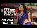 PHIR AAYI HASEEN DILRUBA | Official Trailer | Taapsee Pannu | Phir Aayi Haseen Dilruba Trailer