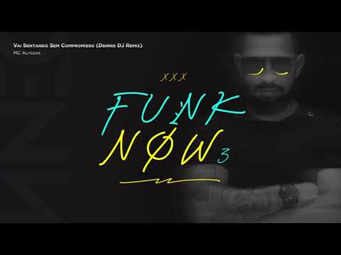 MC Alysson - Vai Sentando Sem Compromisso (Dennis DJ Remix)