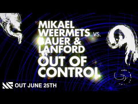 Mikael Weermets vs. Bauer & Lanford - Out Of Control (Original Mix) [Promo Edit]