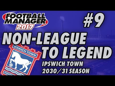 Non-League to Legend FM17 - IPSWICH - S15 E09 - RED-FACED - Football Manager 2017