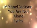 Michael Jackson You Are Not Alone Lyrics