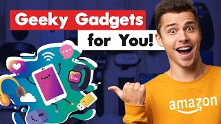 Amazon Gift Ideas: Geeky Gadgets for You This 2021
