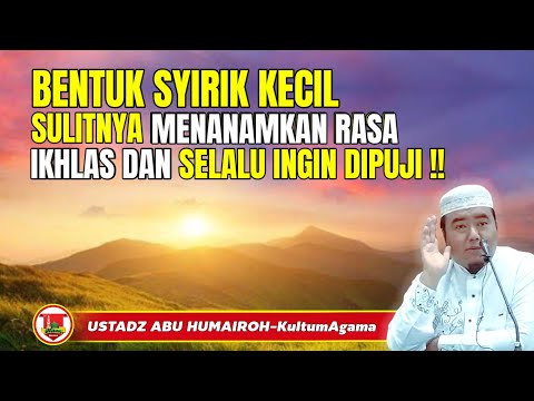 BENTUK SYIRIK KECIL SULITNYA MENANAMKAN RASA IKHLAS DAN SELALU INGIN DIPUJI @KajianOnline744 