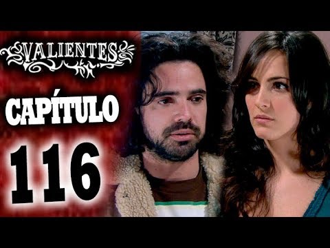 VALIENTES - Capítulo 116 - ALTA DEFINICIÓN