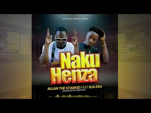 Nakuhenza By Allan The Starkid Feat BN 254(Official Music Audio)