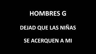 Hombres G - Dejad que las niñas se acerquen a mi (Letra/Lyrics)