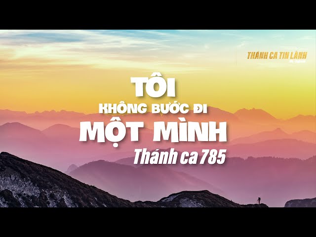 THÁNH CA 785 | TÔI KHÔNG BƯỚC ĐI MỘT MÌNH | KARAOKE THÁNH CA TIN LÀNH