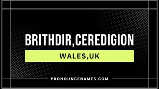 How to pronounce Brithdir, Ceredigion